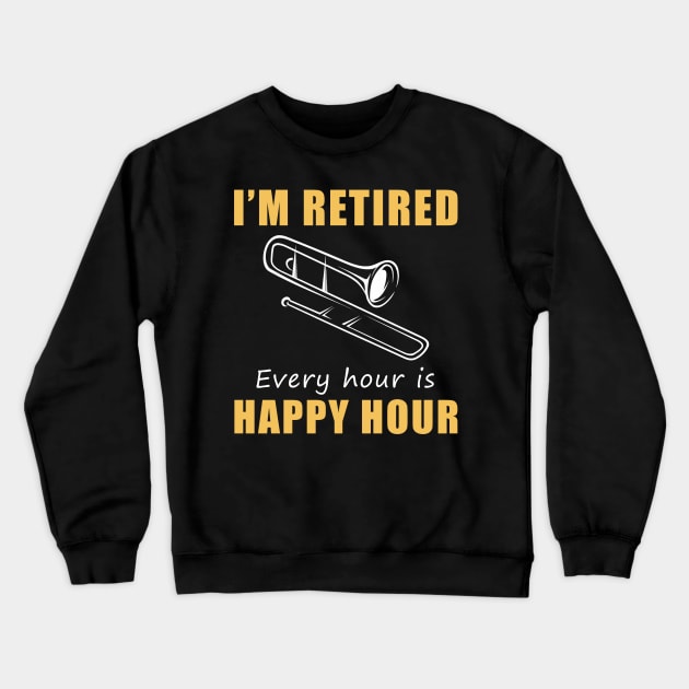 Brass Your Way into Retirement Fun! Trombone Tee Shirt Hoodie - I'm Retired, Every Hour is Happy Hour! Crewneck Sweatshirt by MKGift